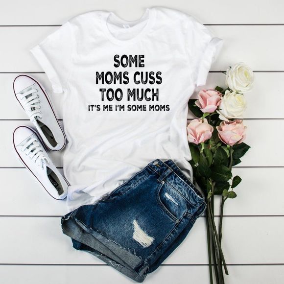 Some Moms Cuss Too Much, T-Shirt